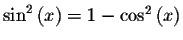 $\sin
^{2}\left( x\right) =1-\cos ^{2}\left( x\right) \bigskip $