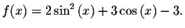 $f(x)=2\sin^ {2}\left( x\right) +3\cos \left( x\right) -3.$