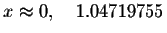 $x\approx 0,\quad
1.04719755$