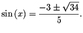 $\sin \left( x\right) =\displaystyle \displaystyle \frac{-3\pm \sqrt{34}}{5}.\bigskip
\bigskip $