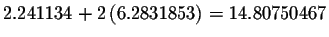 $2.241134+2\left( 6.2831853\right)
=14.80750467$