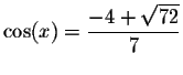 $%
\cos (x)=\displaystyle \displaystyle \frac{-4+\sqrt{72}}{7}$