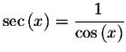 $\sec \left( x\right) =\displaystyle \displaystyle \frac{1}{\cos \left( x\right) }$