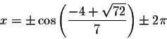 \begin{displaymath}x=\pm \cos \left( \displaystyle \displaystyle \frac{-4+\sqrt{72}}{7}\right) \pm 2\pi
\end{displaymath}