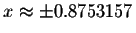 $x\approx \pm 0.8753157$