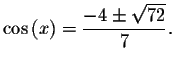 $\cos \left( x\right) =\displaystyle \displaystyle \frac{-4\pm \sqrt{72}}{7}.\bigskip
\bigskip $