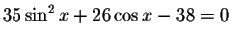 $35\sin ^{2}x+26\cos x-38=0$