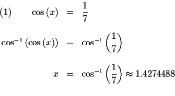 \begin{displaymath}\begin{array}{rclll}
(1)\qquad \cos \left( x\right) &=&\displ...
...aystyle \frac{1}{7}\right) \approx 1.4274488 \\
&&
\end{array}\end{displaymath}