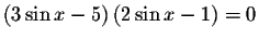 $\left( 3\sin x-5\right) \left(
2\sin x-1\right) =0$