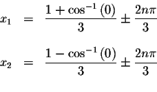 \begin{displaymath}\begin{array}{rclll}
x_{1} &=&\displaystyle \displaystyle \fr...
...\displaystyle \displaystyle \frac{2n\pi }{3} \\
&&
\end{array}\end{displaymath}