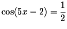 $\cos (5x-2)=\displaystyle \displaystyle \frac{1}{2}$