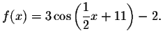 $f(x)=3\cos \left( \displaystyle \displaystyle \frac{1}{2}x+11\right) -2.$