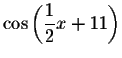 $\cos \left( \displaystyle \displaystyle \frac{1}{2}x+11\right) $