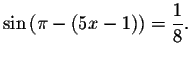 $\sin \left( \pi
-\left( 5x-1\right) \right) =\displaystyle \displaystyle \frac{1}{8}.$