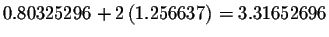 $%
0.80325296+2\left( 1.256637\right) =3.31652696$