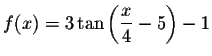 $f(x)=3\tan \left( \displaystyle \displaystyle \frac{x}{4}-5\right) -1$