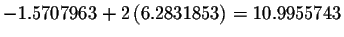 $%
-1.5707963+2\left( 6.2831853\right) =10.9955743$