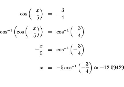 \begin{displaymath}\begin{array}{rclll}
&& \\
\cos \left( -\displaystyle \displ...
... \frac{3}{4}\right) \approx -12.09429 \\
&& \\
&&
\end{array}\end{displaymath}