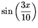 $\sin \left(
\displaystyle \displaystyle \frac{3x}{10}\right) $