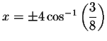 $x=\pm
4\cos ^{-1}\left( \displaystyle \frac{3}{8}\right) $