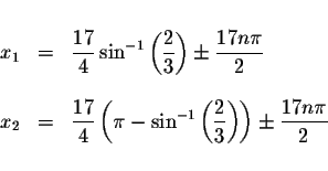 \begin{displaymath}\begin{array}{rclll}
&& \\
x_{1} &=&\displaystyle \frac{17}{...
...displaystyle \displaystyle \frac{17n\pi }{2} \\
&&
\end{array}\end{displaymath}