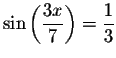 $\sin \left( \displaystyle \displaystyle \frac{3x}{7}\right) =\displaystyle \displaystyle \frac{1}{3}$