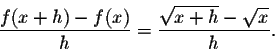 \begin{displaymath}\frac{f(x+h)-f(x)}{h}=\frac{\sqrt{x+h}-\sqrt{x}}{h}.\end{displaymath}