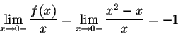 \begin{displaymath}\lim_{x \rightarrow 0-} \frac{f(x)}{x} = \lim_{x \rightarrow 0-} \frac{x^2-x}{x} = -1\end{displaymath}