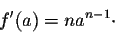 \begin{displaymath}f'(a) = n a^{n-1}\cdot\end{displaymath}