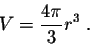 \begin{displaymath}V = \frac{4 \pi}{3} r^3\;.\end{displaymath}