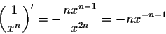 \begin{displaymath}\left(\frac{1}{x^n}\right)' = - \frac{nx^{n-1}}{x^{2n}} = -n x^{-n-1}\end{displaymath}