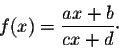 \begin{displaymath}f(x) = \frac{ax+b}{cx+d}\cdot\end{displaymath}