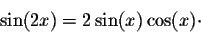 \begin{displaymath}\sin(2 x) = 2 \sin(x) \cos(x)\cdot\end{displaymath}