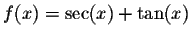 $f(x) = \sec(x) + \tan(x)$