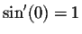 $\sin'(0) = 1$