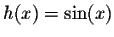 $h(x) = \sin(x)$