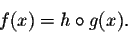 \begin{displaymath}f(x) = h \circ g(x).\end{displaymath}