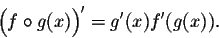 \begin{displaymath}\Big(f \circ g(x)\Big)' = g'(x) f'(g(x)).\end{displaymath}