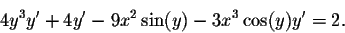 \begin{displaymath}4y^3 y' + 4y' - 9x^2 \sin(y) - 3x^3\cos(y)y' = 2.\end{displaymath}