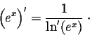 \begin{displaymath}\Big(e^x\Big)' = \frac{1}{\ln'(e^x)}\;\cdot\end{displaymath}