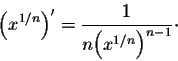 \begin{displaymath}\Big(x^{1/n}\Big)' = \frac{1}{n\Big(x^{1/n}\Big)^{n-1}}\cdot\end{displaymath}