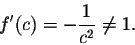 \begin{displaymath}f'(c) = - \frac{1}{c^2} \neq 1.\end{displaymath}