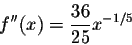 \begin{displaymath}f''(x) = \frac{36}{25} x^{-1/5} \end{displaymath}