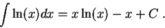 \begin{displaymath}\int \ln(x) dx = x \ln(x) - x + C\;.\end{displaymath}