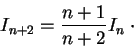 \begin{displaymath}I_{n+2} = \frac{n+1}{n+2} I_n\;\cdot\end{displaymath}