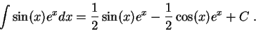 \begin{displaymath}\int \sin(x)e^x dx = \frac{1}{2} \sin(x)e^x - \frac{1}{2} \cos(x)e^x + C\;.\end{displaymath}