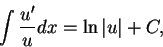 \begin{displaymath}\int \frac{u'}{u} dx = \ln\vert u\vert + C,\end{displaymath}