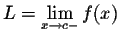 $L = \displaystyle \lim_{x \rightarrow c-} f(x)$