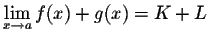 $\displaystyle \lim_{x \rightarrow a} f(x) + g(x) = K + L$