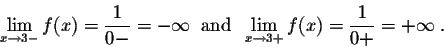 \begin{displaymath}\lim_{x \rightarrow 3-} f(x) = \frac{1}{0-} = -\infty\;\;\mbo...
...d}\;\;
\lim_{x \rightarrow 3+} f(x) = \frac{1}{0+} = +\infty\;.\end{displaymath}